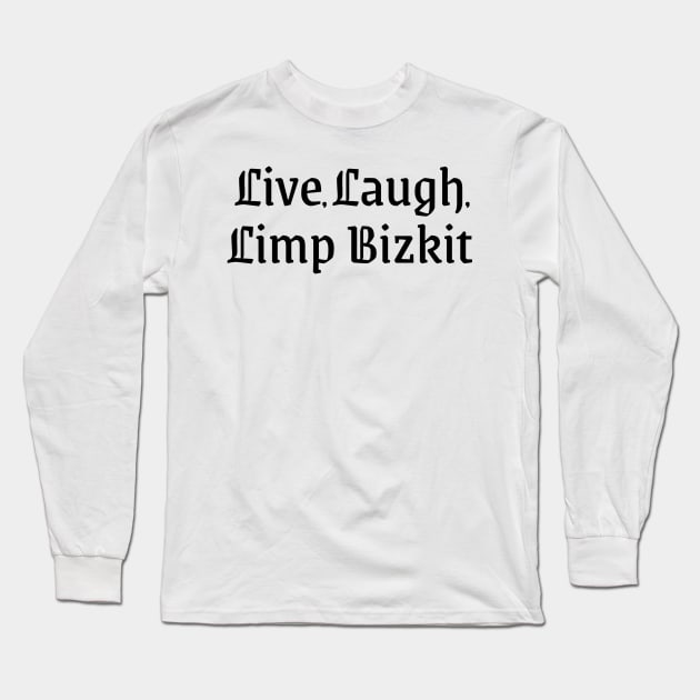 Live Laugh Limp Bizkit parody Long Sleeve T-Shirt by akihiro123